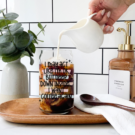 I May Act ok But Deep Down Inside I want Coffee Again